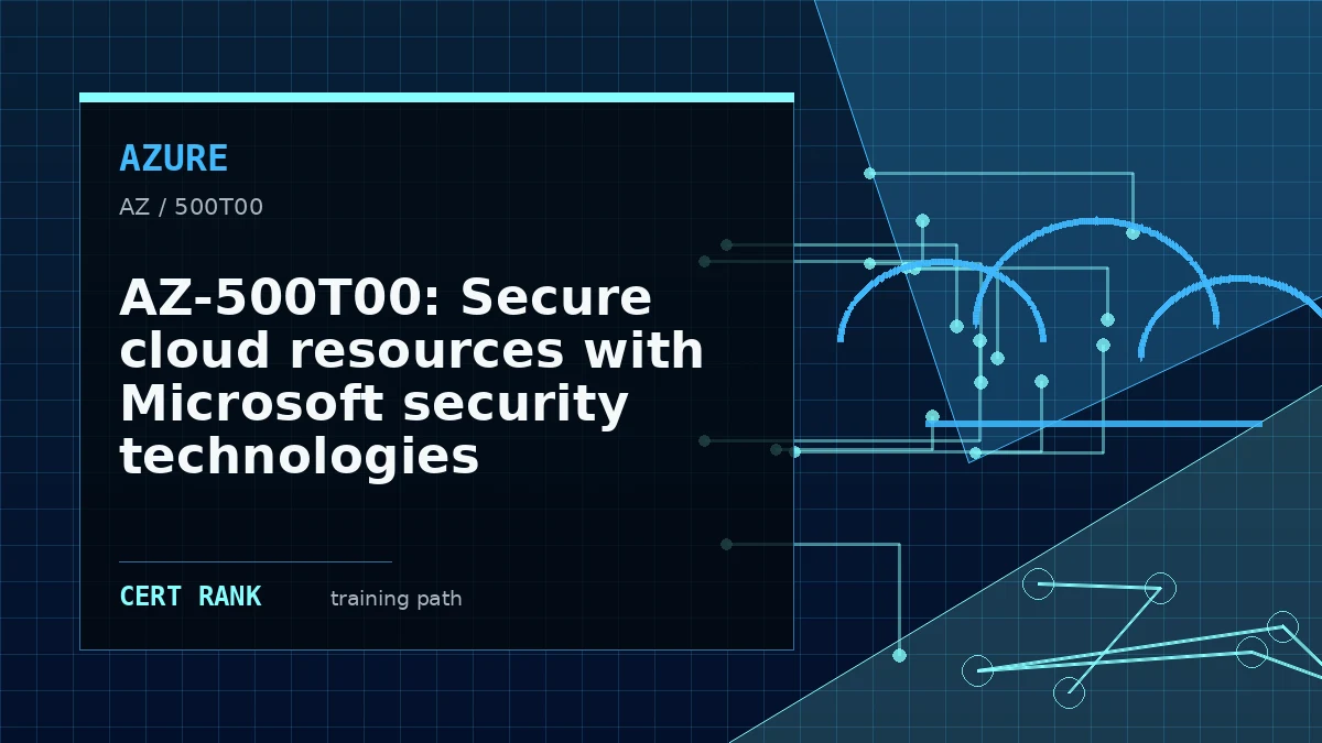 AZ-500T00: Secure cloud resources with Microsoft security technologies