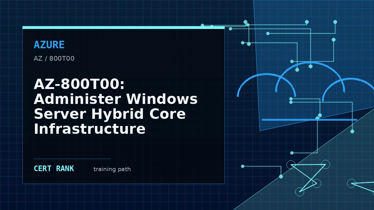 AZ-800T00: Administer Windows Server Hybrid Core Infrastructure