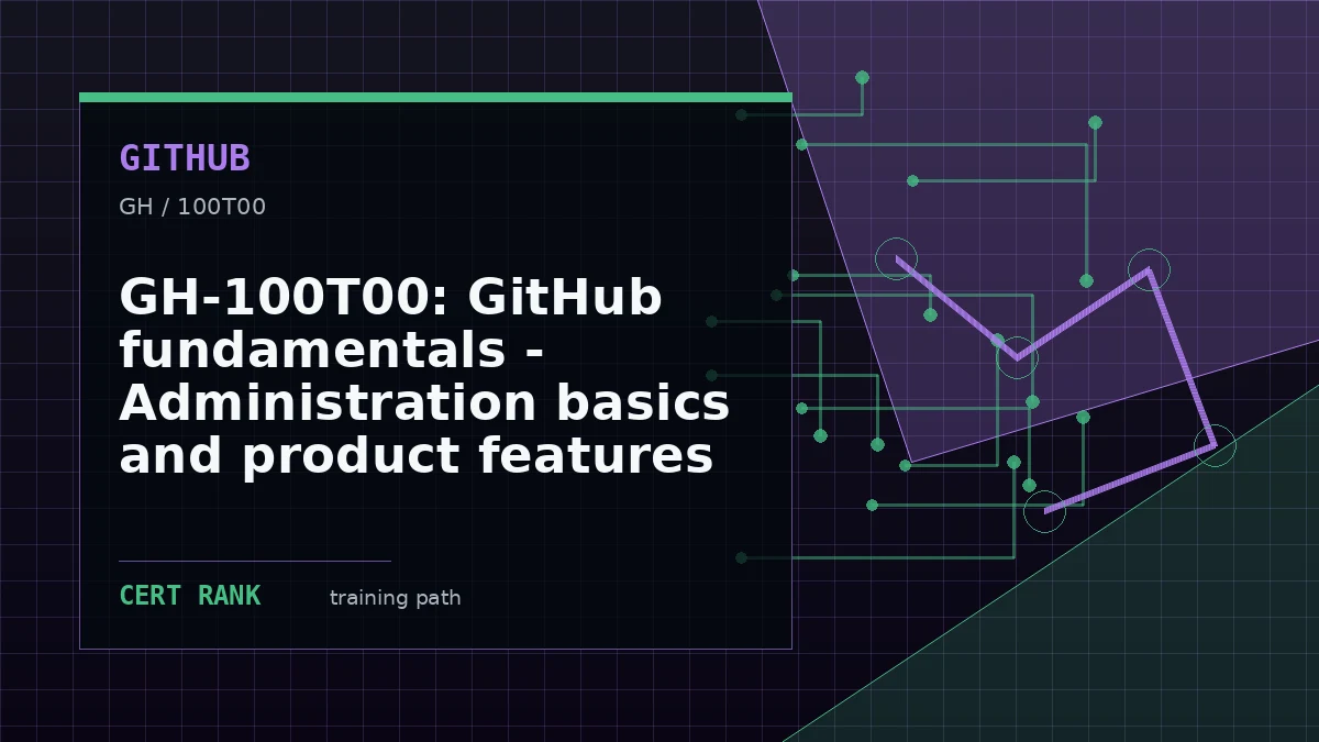 GH-100T00: GitHub fundamentals - Administration basics and product features